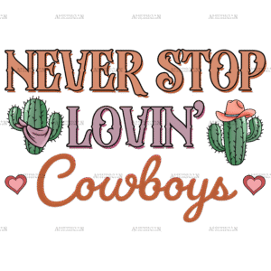 Never Stop Lovin Cowboys-4 DTF Transfer