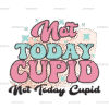Not Today Cupid DTF Transfer