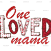 One Loved Mama-3 DTF Transfer