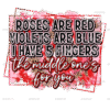 Roses Are Red Middle One's For You DTF Transfer