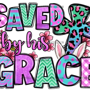 Saved By His Grace Easter DTF Transfer