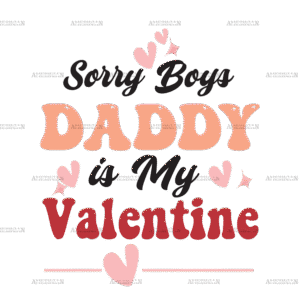 Sorry Boys Daddy Is My Valentine DTF Transfer