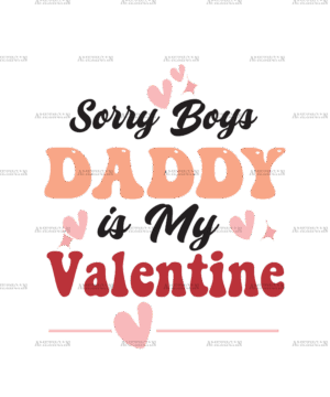 Sorry Boys Daddy Is My Valentine DTF Transfer