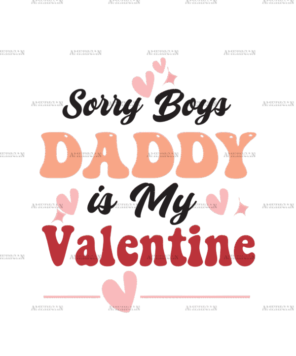 Sorry Boys Daddy Is My Valentine DTF Transfer