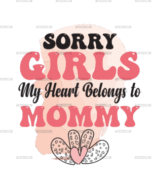 Sorry Girls My Heart Belongs To Mommy DTF Transfer