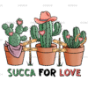Succa For Love Cactus-3 DTF Transfer