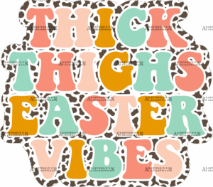 Thick Thighs Easter Vibes DTF Transfer
