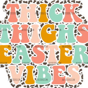 Thick Thighs Easter Vibes DTF Transfer