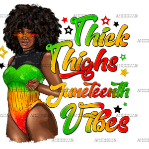 Thick Thighs Juneteenth Vibes DTF Transfer