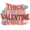 Thick Thighs Valentine Vibes-4 DTF Transfer