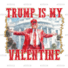 Trump Is My Valentine DTF Transfer
