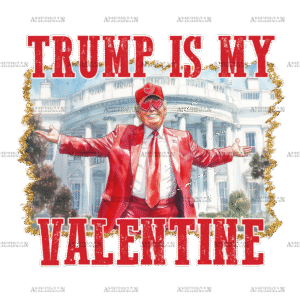 Trump Is My Valentine DTF Transfer