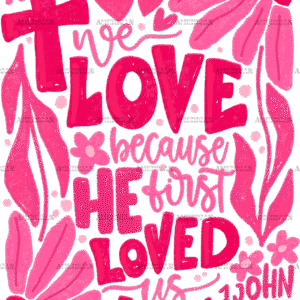 We Love Because He First Loved Us-2 DTF Transfer