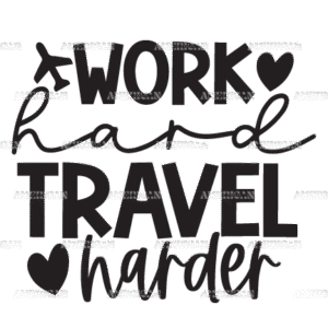 Work Hard Travel Harder-2 DTF Transfer