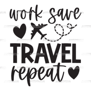 Work Save Travel Repeat-2 DTF Transfer