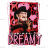 You Are So Dreamy Valentine Freddy DTF Transfer