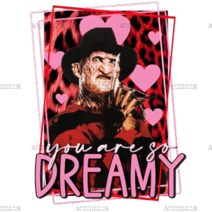 You Are So Dreamy Valentine Freddy DTF Transfer