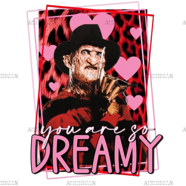 You Are So Dreamy Valentine Freddy DTF Transfer