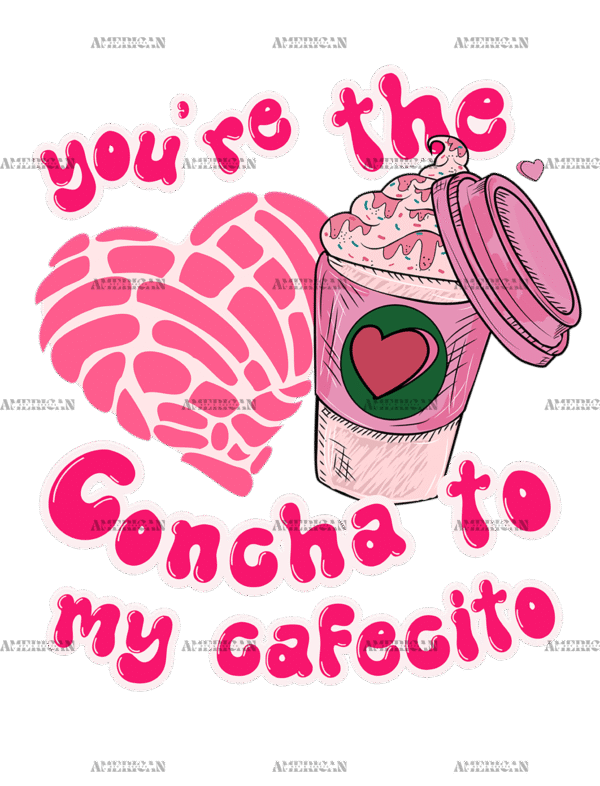 You're The Concha To My Cafecito-4 DTF Transfer