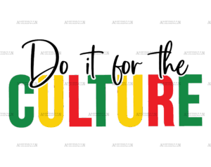 Do It For The Culture DTF Transfer