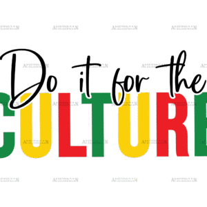 Do It For The Culture DTF Transfer