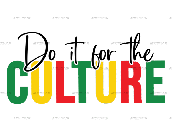 Do It For The Culture DTF Transfer