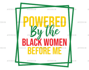 Powered By The Black Women Before Me-2 DTF Transfer