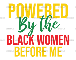 Powered By The Black Women Before Me DTF Transfer