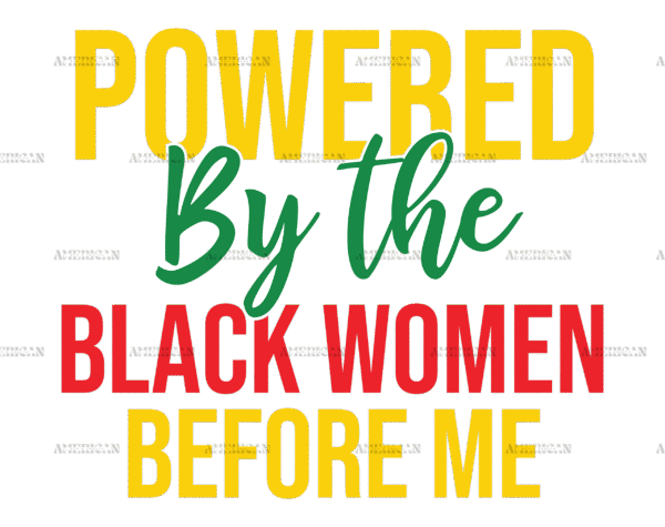 Powered By The Black Women Before Me DTF Transfer