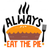 Always Eat The Pie DTF Transfer