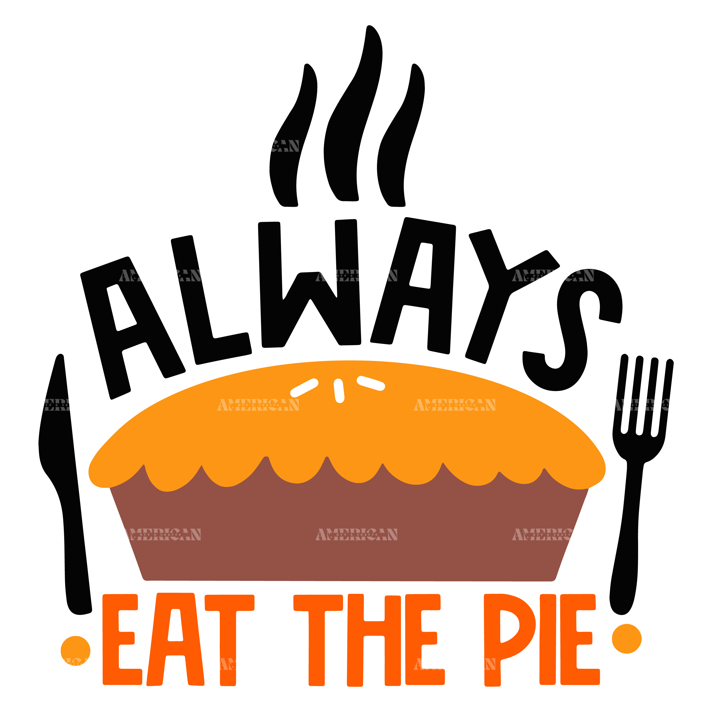 Always Eat The Pie DTF Transfer