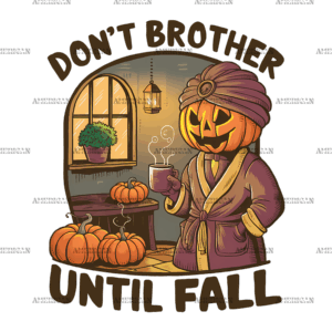 Don't Brother Until Fall-1 DTF Transfer