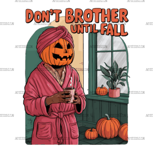 Don't Brother Until Fall-2 DTF Transfer