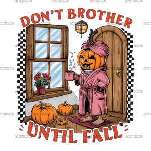 Don't Brother Until Fall-4 DTF Transfer