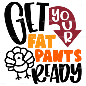 Get Your Fat Pants Ready-2 DTF Transfer