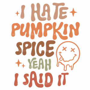 I Hate Pumpkin Spice Yeah I Said It DTF Transfer