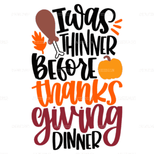 I Was Thinner Before Thanks Giving Dinner DTF Transfer