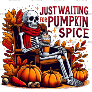 Just Waiting For Pumpkin Spice Skeleton-4 DTF Transfer
