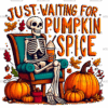 Just Waiting For Pumpkin Spice Skeleton-5 DTF Transfer