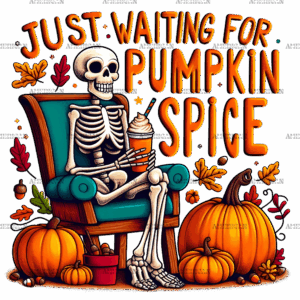 Just Waiting For Pumpkin Spice Skeleton-5 DTF Transfer
