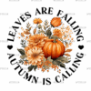 Leaves Are Falling Autumn Is Calling-1 DTF Transfer