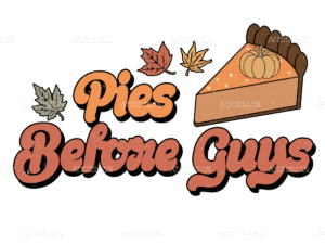 Pies Before Guys DTF Transfer