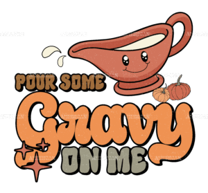 Pour Some Gravy On Me DTF Transfer