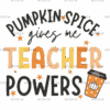 Pumpkin Spice Gives Me Teacher Powers DTF Transfer
