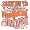 Take Me To The Pumpkin Patch DTF Transfer