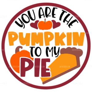 You Are The Pumpkin To My Pie-1 DTF Transfer